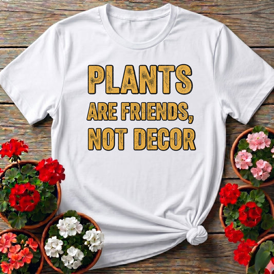 Plants Are Friends Not Decor Tee