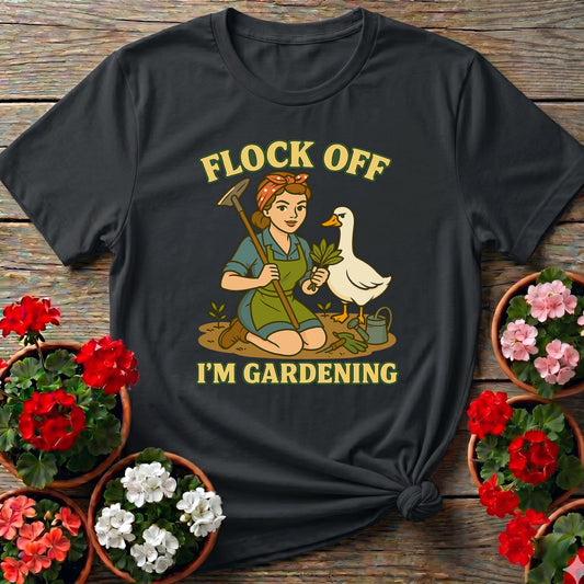 Flock Off I'm Gardening Funny Goose T-shirt