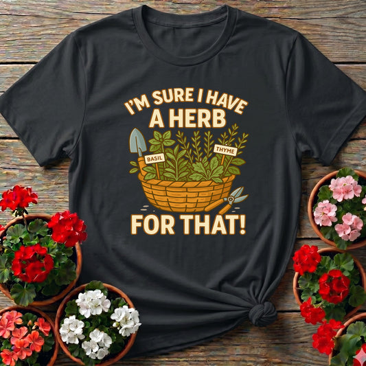 I'm Sure I Have A Herb For That Funny T-shirt