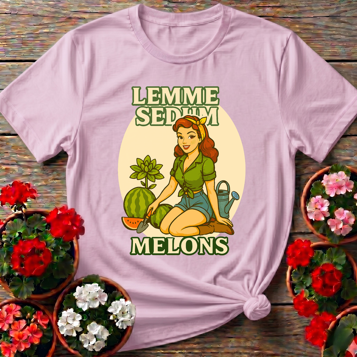 Lemme Sedum Melons Punny Pinup Gardener Tee