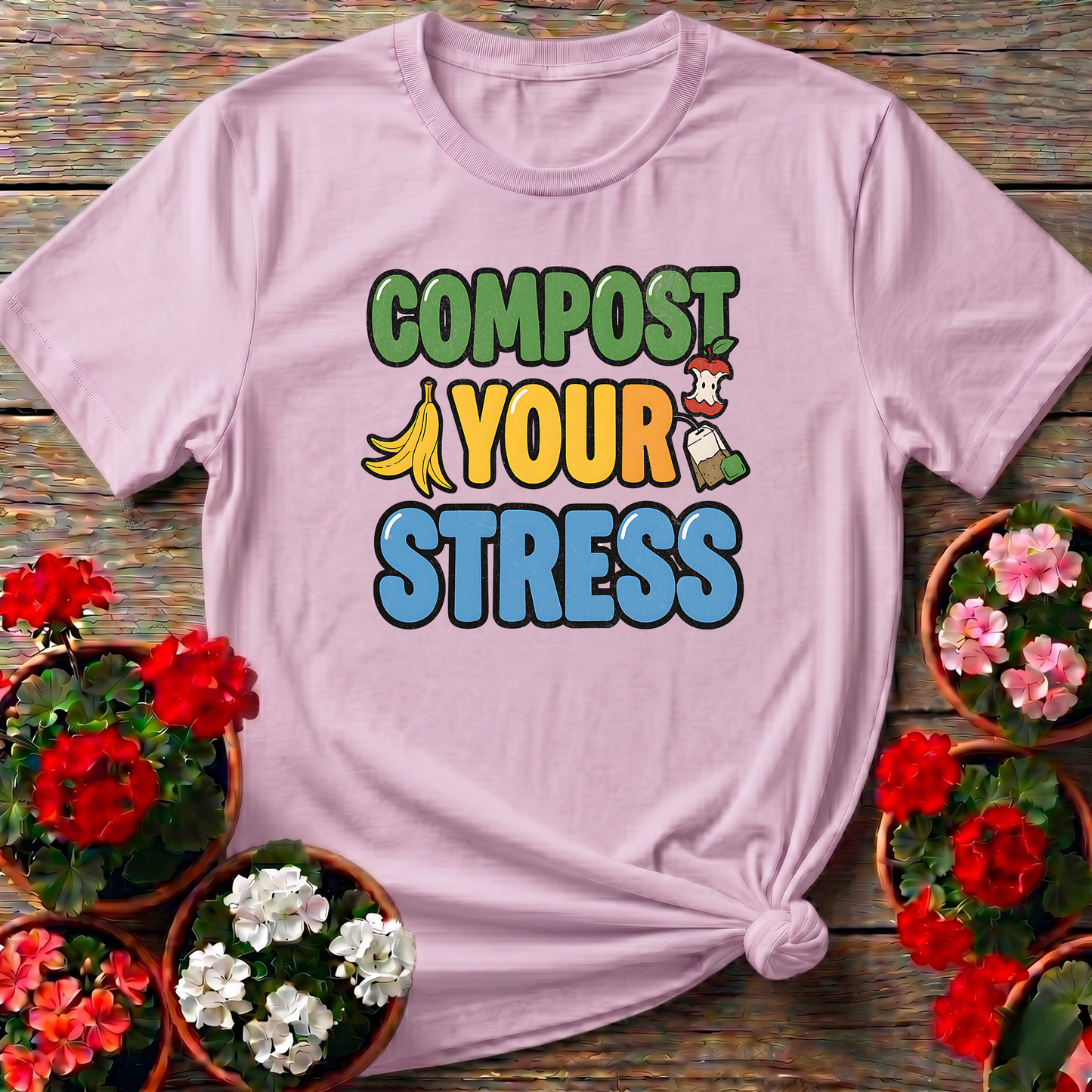 Compost Your Stress Funny Positive Garden Tee