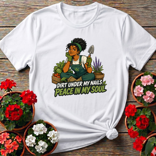 Dirt Under My Nails Peace In My Soul Gardening T-Shirt