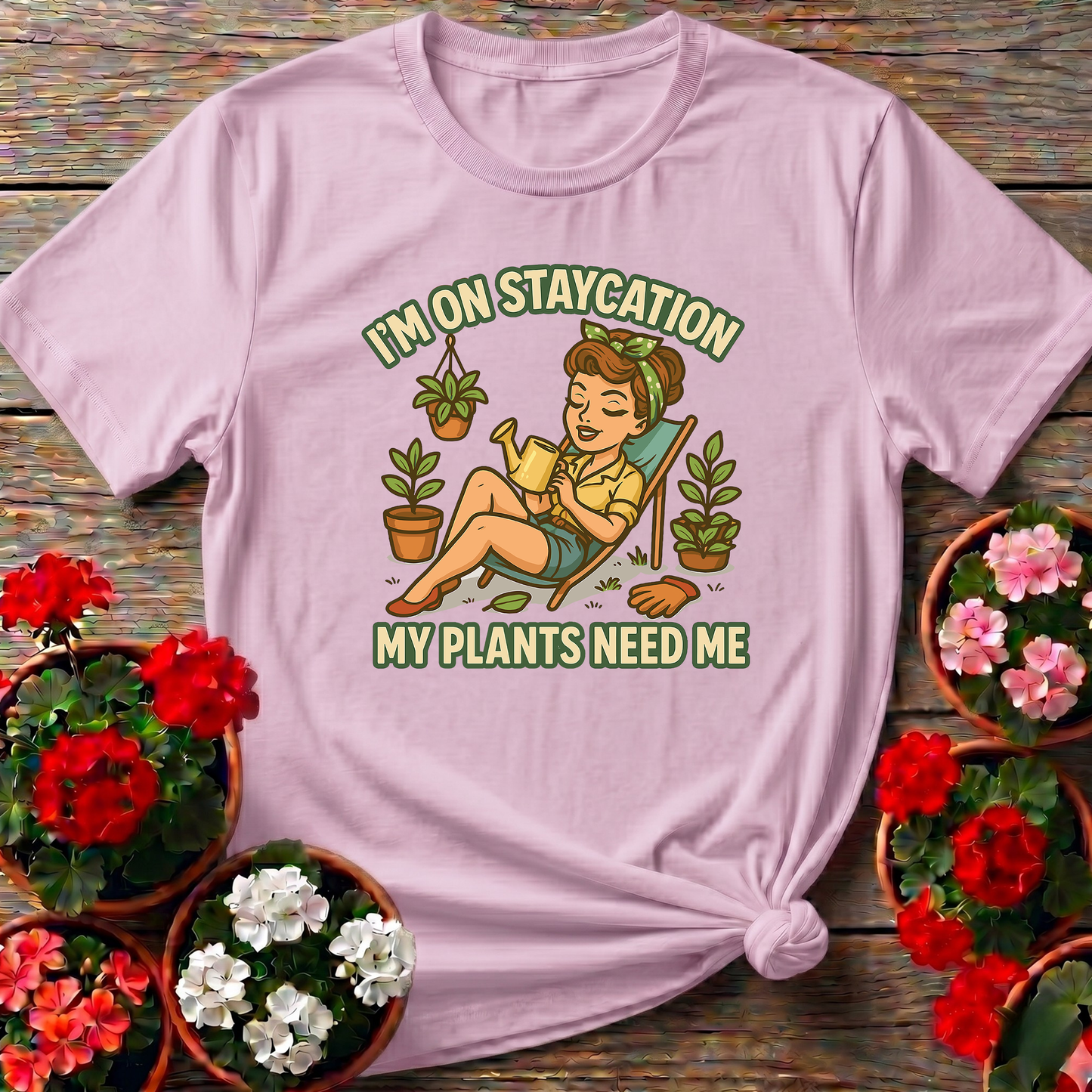 I'm On Staycation My Plants Need Me Gardening T-Shirt