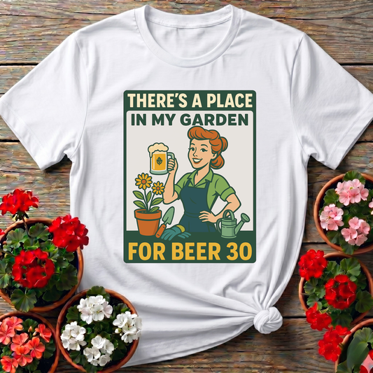 There's a Place in My Garden for Beer 30 Shirt