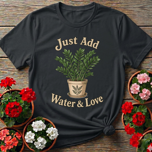 Just Add Water & Love ZZ Plant Gardening T-Shirt