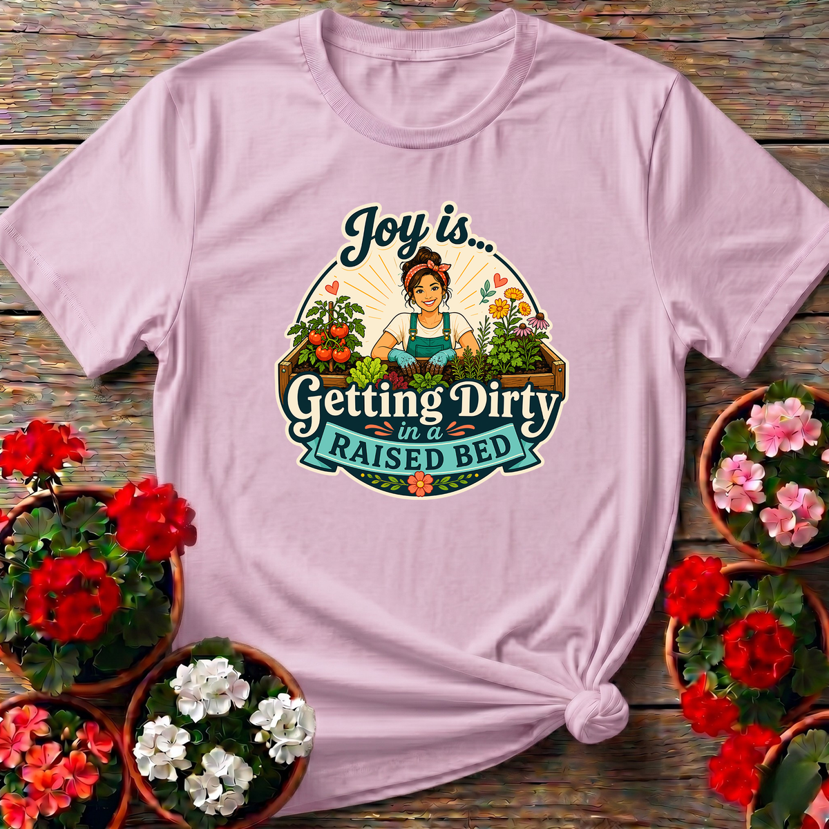 Joy Is Getting Dirty in a Raised Bed Gardening Tee