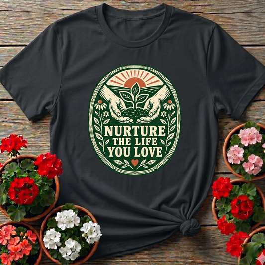 Nurture The Life You Love Gardening T-Shirt