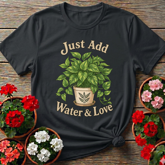 Just Add Water & Love Pothos Plant Gardening Tee