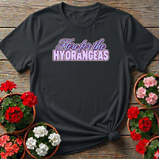 Here for the Hydrangeas Funny Gardening T-Shirt
