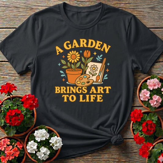 A Garden Brings Art To Life T-shirt - GardeningTshirts