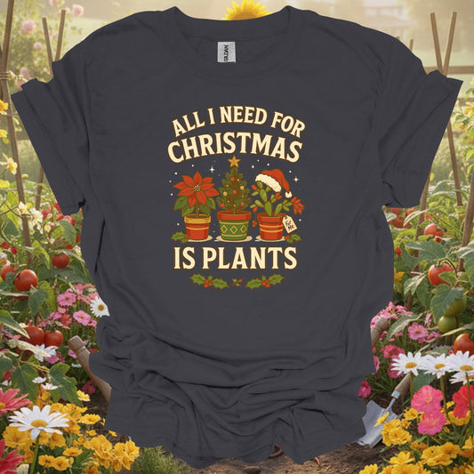 "All I Need For Christmas Is Plants" T Shirt - GardeningTshirts