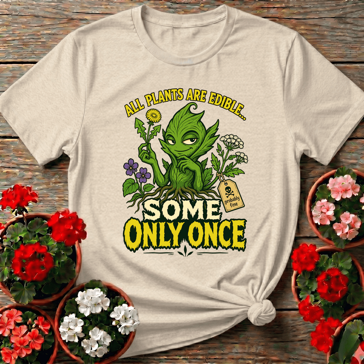 All Plants Are Edible Some Only Once Plant Creature Tee - GardeningTshirts