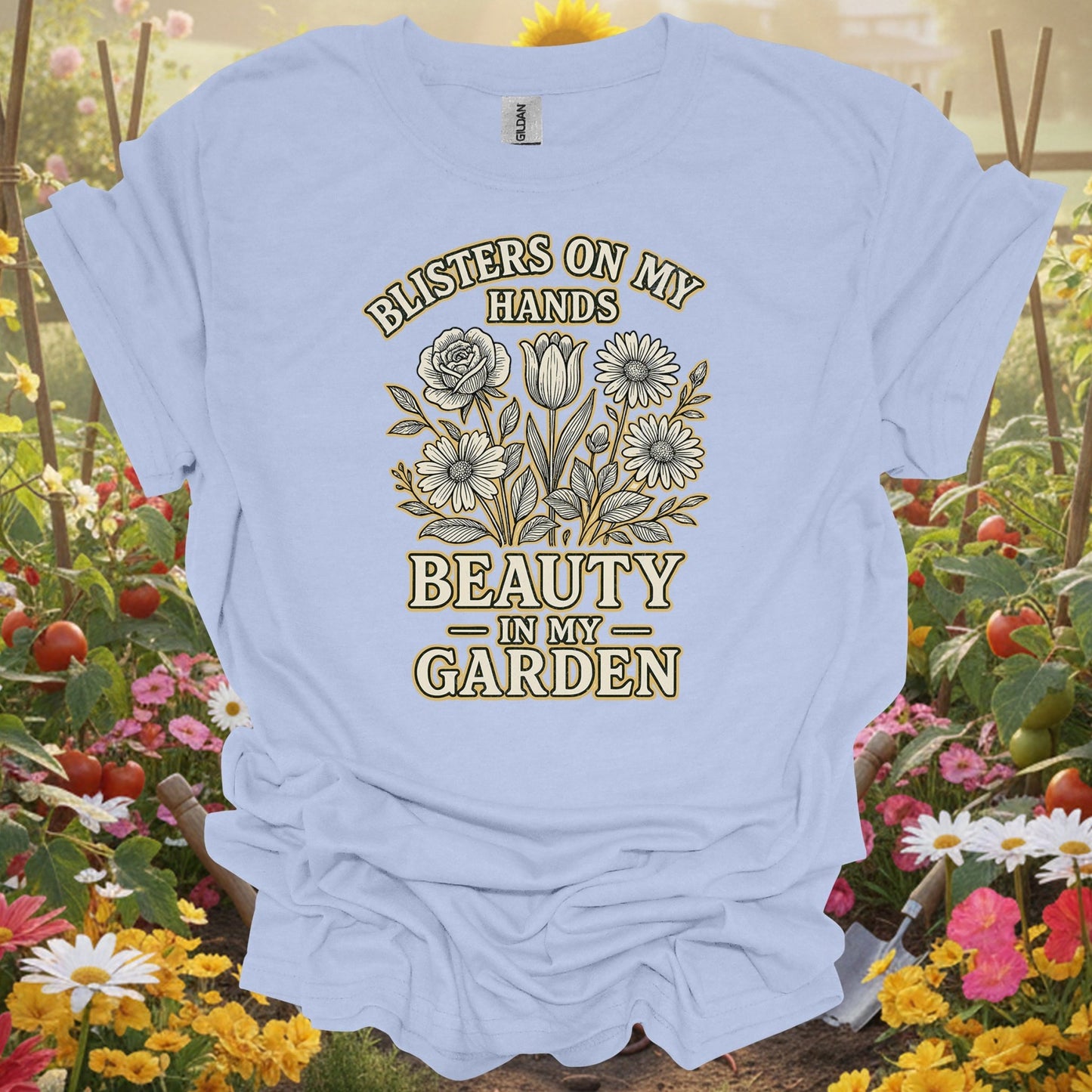 Blisters on My Hands, Beauty in My Garden–an elegant gardening t-shirt - GardeningTshirts