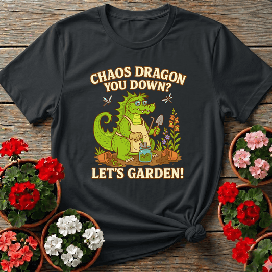 Chaos Dragon You Down Lets Garden Dragon T-shirt - GardeningTshirts