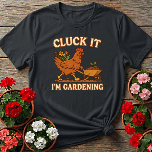 Cluck It Im Gardening Funny Chicken T-shirt - GardeningTshirts