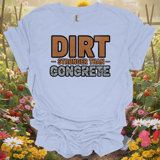 "Dirt Stronger Than Concrete" Gardener T-Shirt - GardeningTshirts