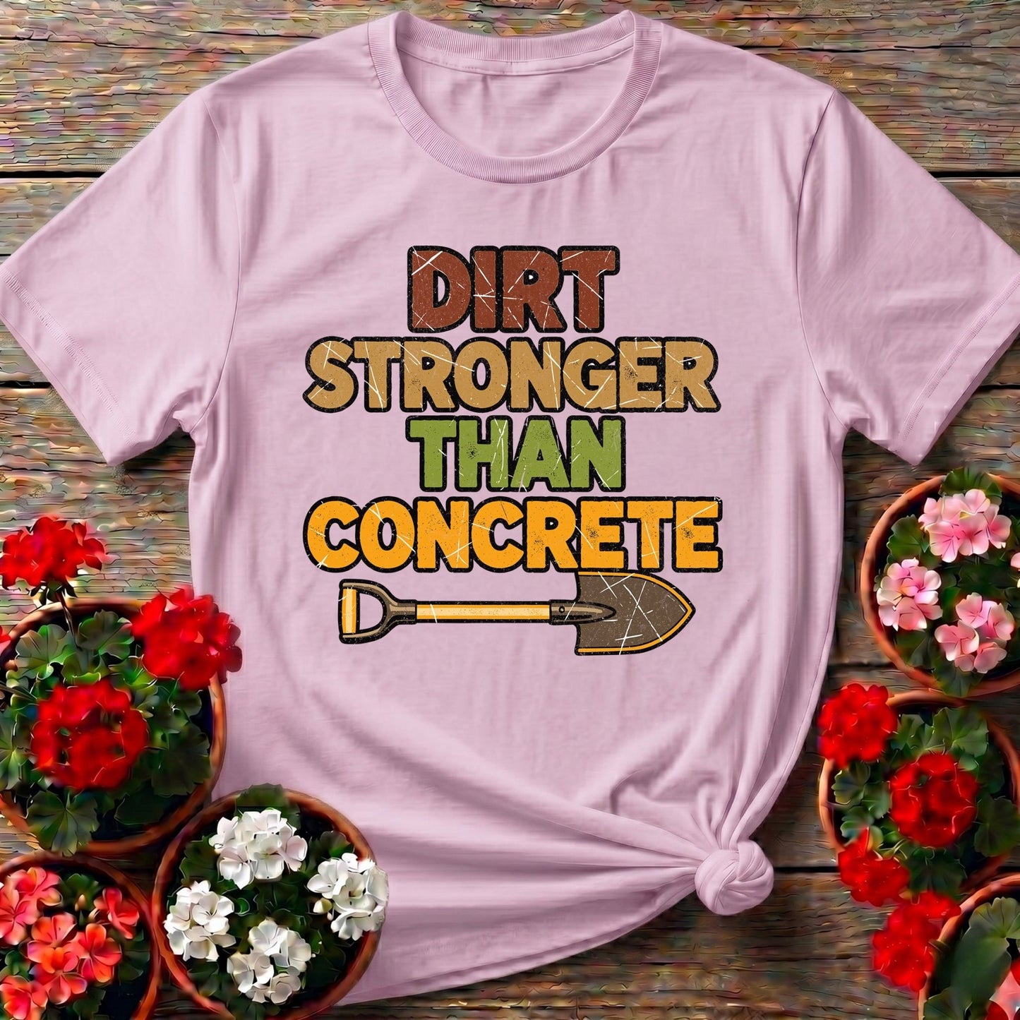Dirt Stronger Than Concrete T-shirt - GardeningTshirts