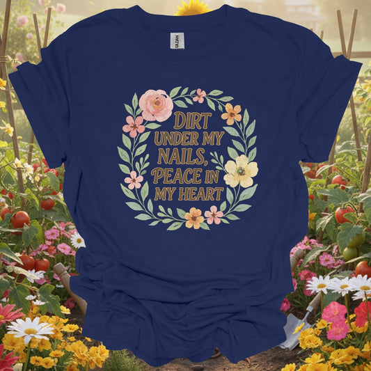 Dirt Under My Nails, Peace in My Heart Tee - GardeningTshirts