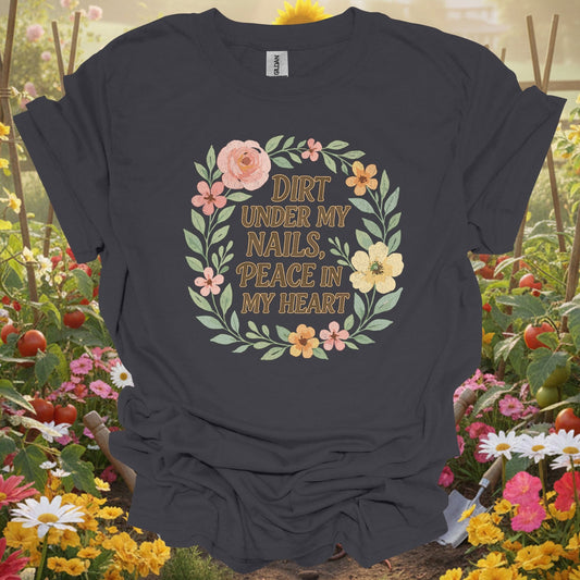 Dirt Under My Nails, Peace in My Heart Tee - GardeningTshirts