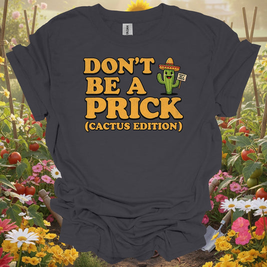 "Don't Be a Prick (Cactus Edition)" Funny Succulent Pun Gardener Tee - GardeningTshirts