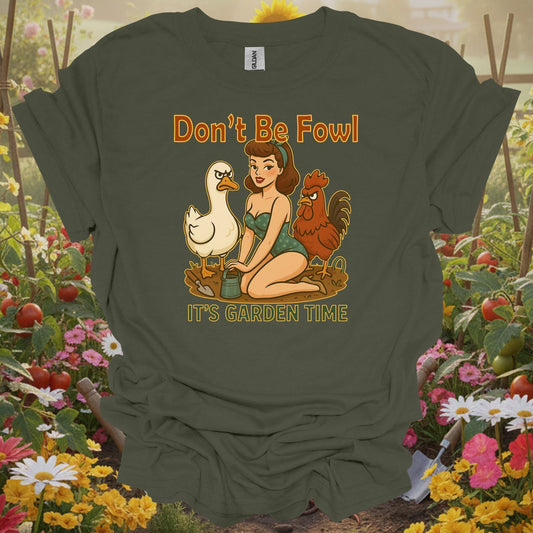 Military green tee showing dont be fowl its garden time funny pin-up for plant lovers