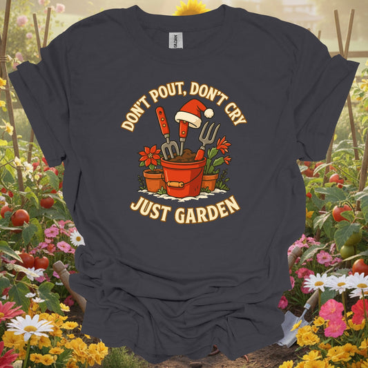 "Don't Pout Don't Cry Just Garden" Christmas T-Shirt - GardeningTshirts