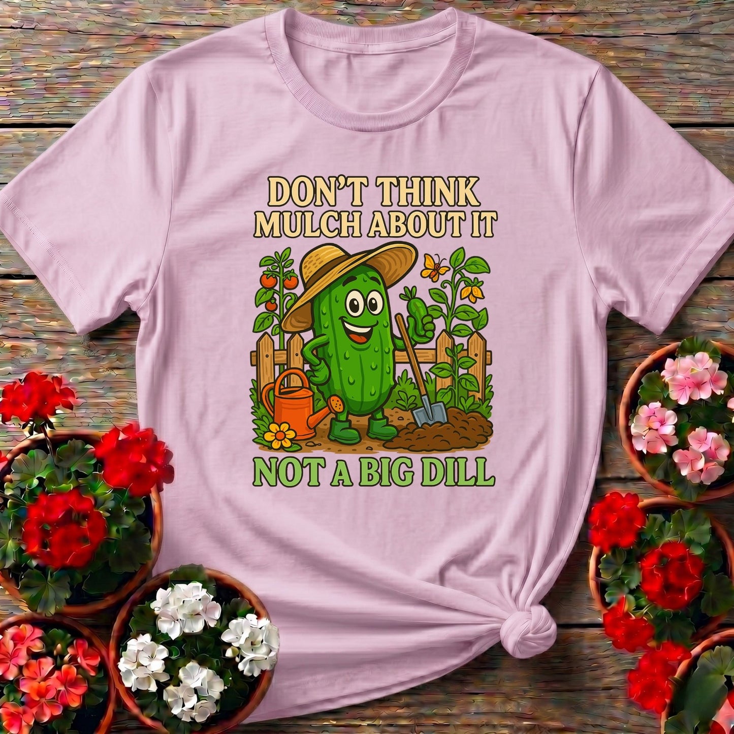 Dont Think Mulch About It Funny Pickle Tee - GardeningTshirts