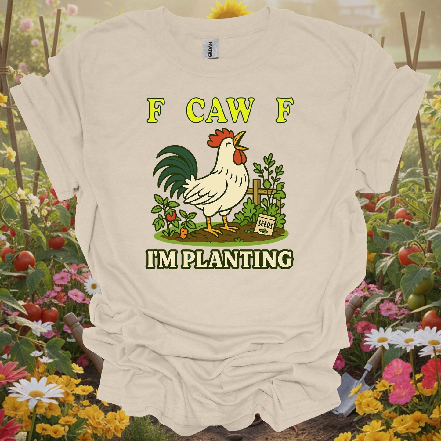 Natural tshirt showing f caw f i'm planting funny rooster for people who love plants