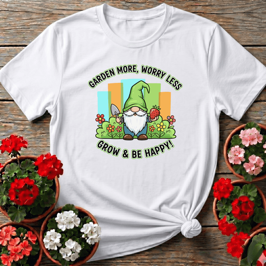 Garden More Worry Less Grow & Be Happy Gnome Tee - GardeningTshirts