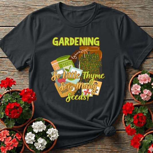 Gardening So Little Thyme Sow Many Seeds T-Shirt - GardeningTshirts