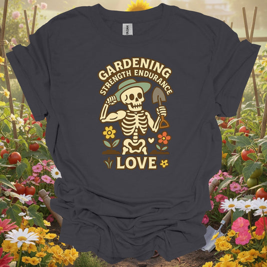"Gardening Strength Endurance Love" Gardening Skeleton Tee - GardeningTshirts