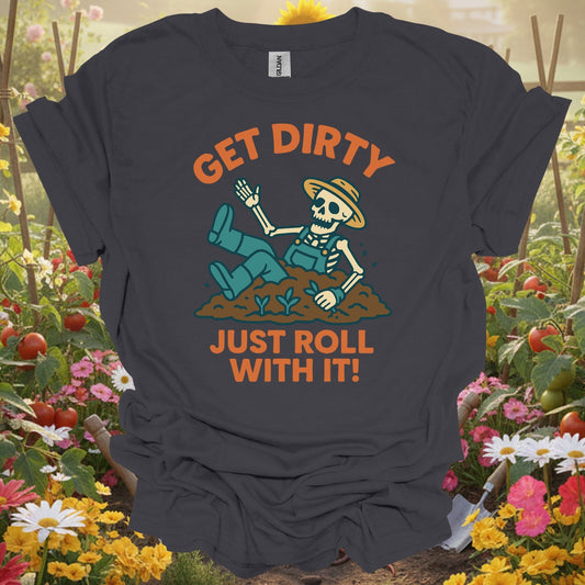 "Get Dirty Just Roll With It" Funny Gardener Tee - GardeningTshirts