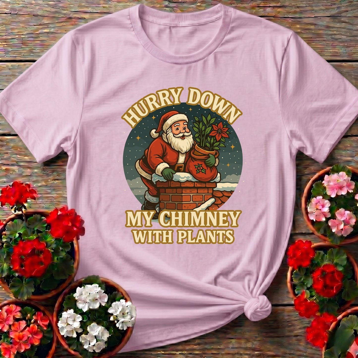 Hurry Down My Chimney With Plants Santa Tee - GardeningTshirts