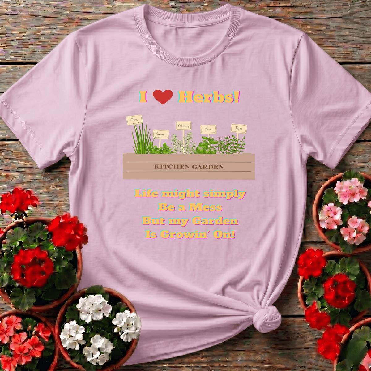 Light Pink playful illustrated herb garden shirt "Life Might Simply Be a Mess But my Garden Is Growin' On" for plant lovers