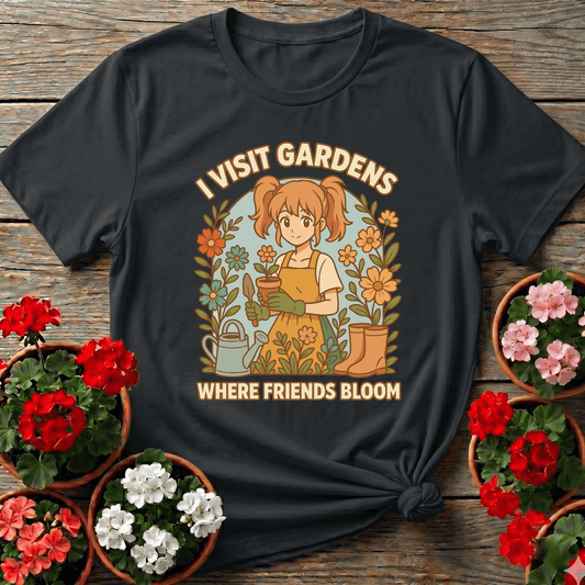 I Visit Gardens Where Friends Bloom Gardening Tee - GardeningTshirts