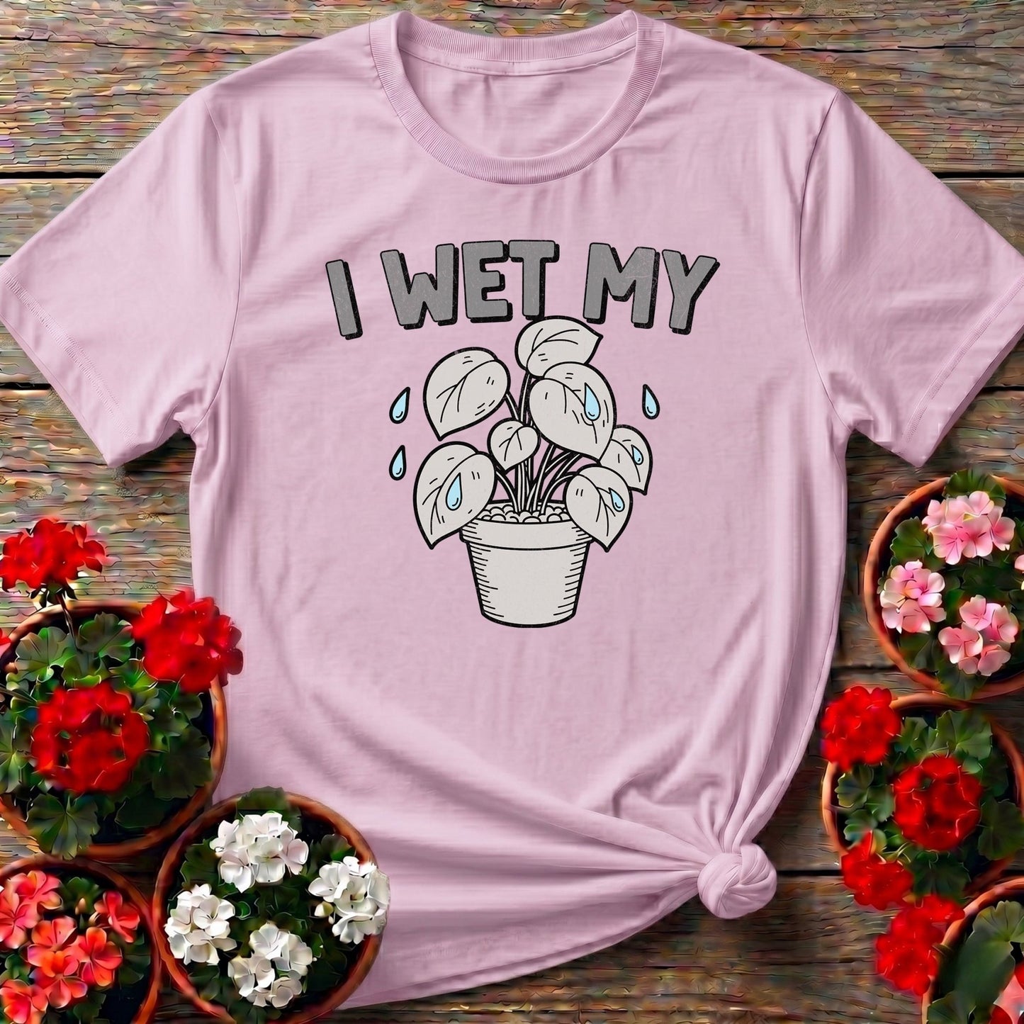 I Wet My Plants Punny T-shirt - GardeningTshirts