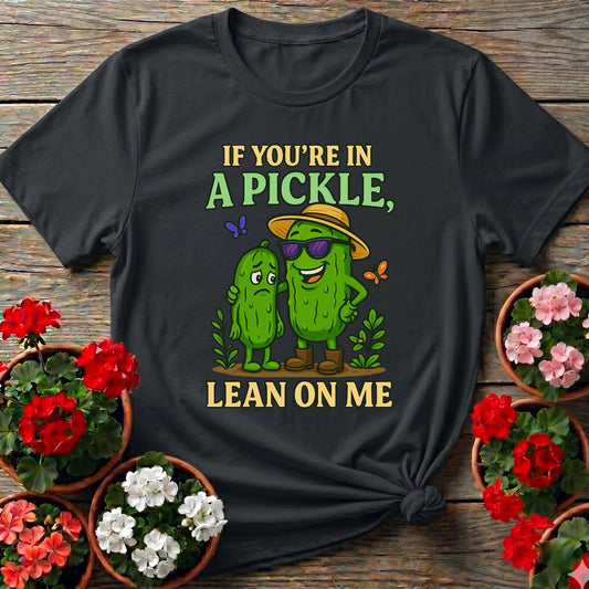 If Youre In A Pickle Lean On Me Funny T-shirt - GardeningTshirts