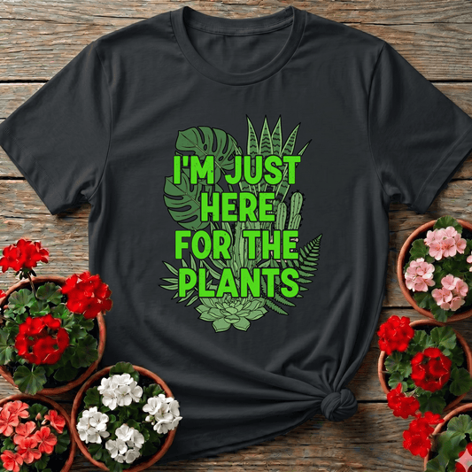 I'm Just Here For The Plants Funny Gardening T-Shirt - GardeningTshirts