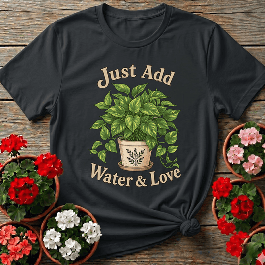 Just Add Water & Love Pothos Plant Gardening Tee - GardeningTshirts