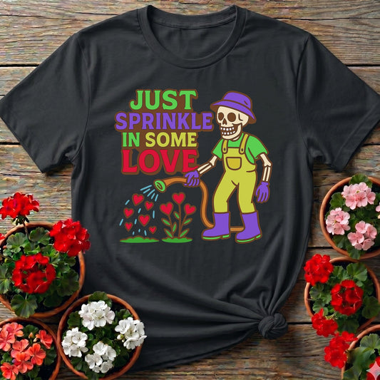 Just Sprinkle In Some Love Tee - GardeningTshirts