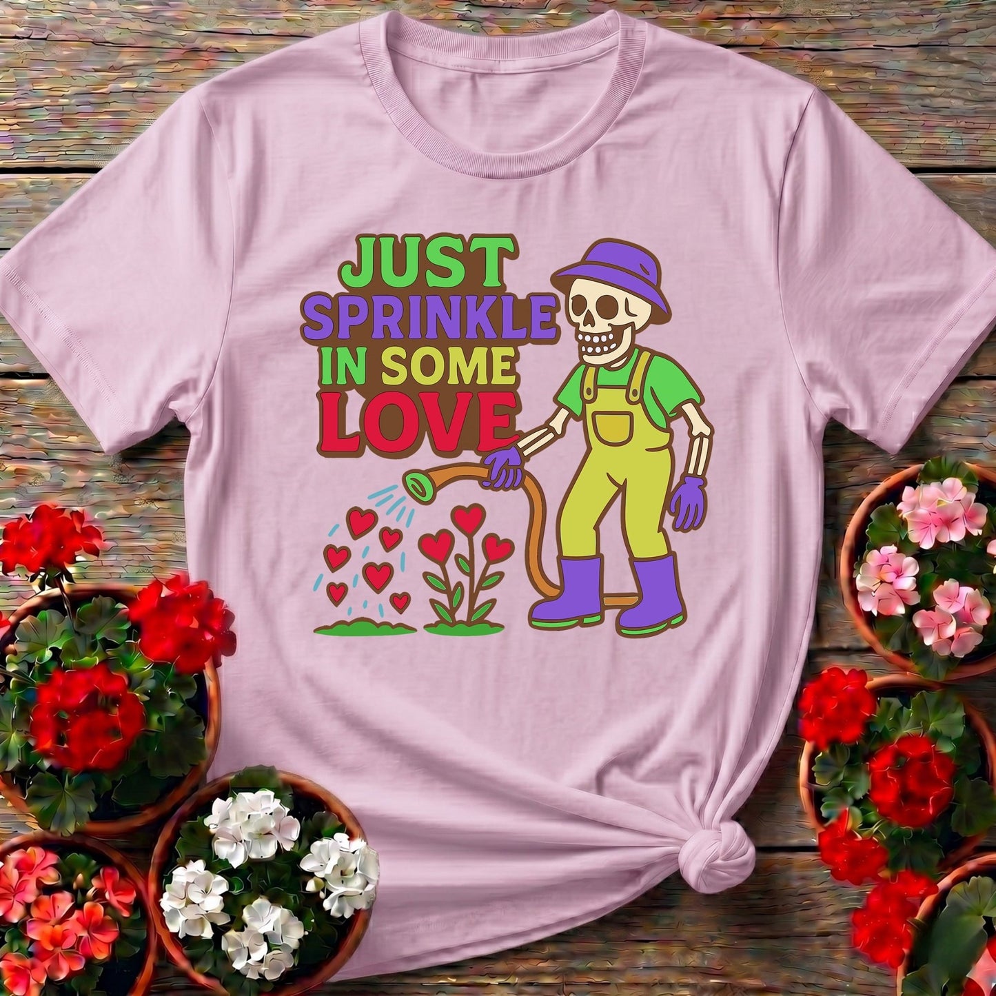 Just Sprinkle In Some Love Tee - GardeningTshirts