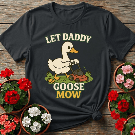 Let Daddy Goose Mow Funny Grumpy Goose T-shirt - GardeningTshirts