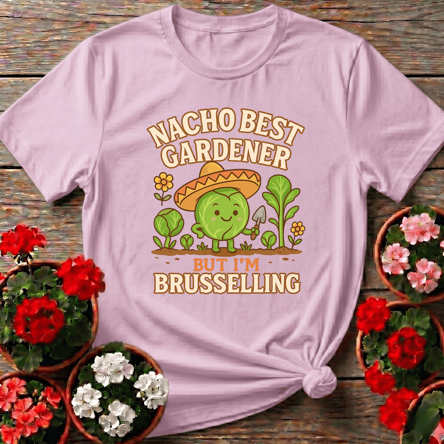 Nacho Best Gardener Im Brusselling Funny Pun Tee - GardeningTshirts