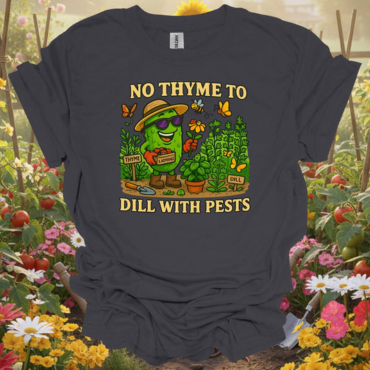 Charcoal tee showing no thyme to dill with pests funny pickle for plant lovers
