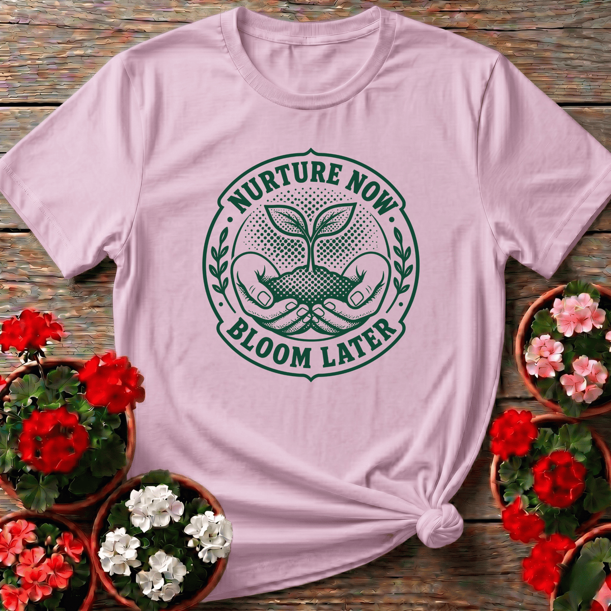 Nurture Now Bloom Later Gardening Tee for Plant Lovers - GardeningTshirts
