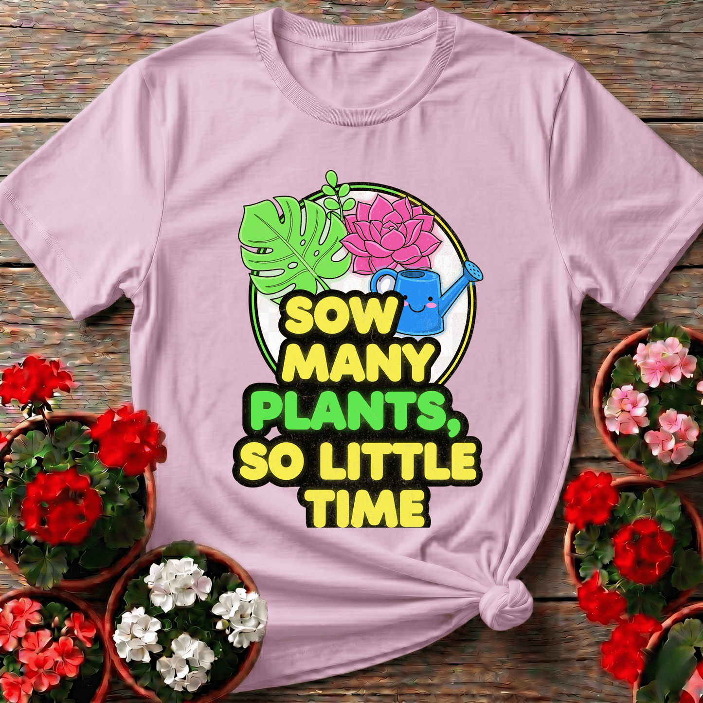 Sow Many Plants So Little Time Funny T-shirt - GardeningTshirts
