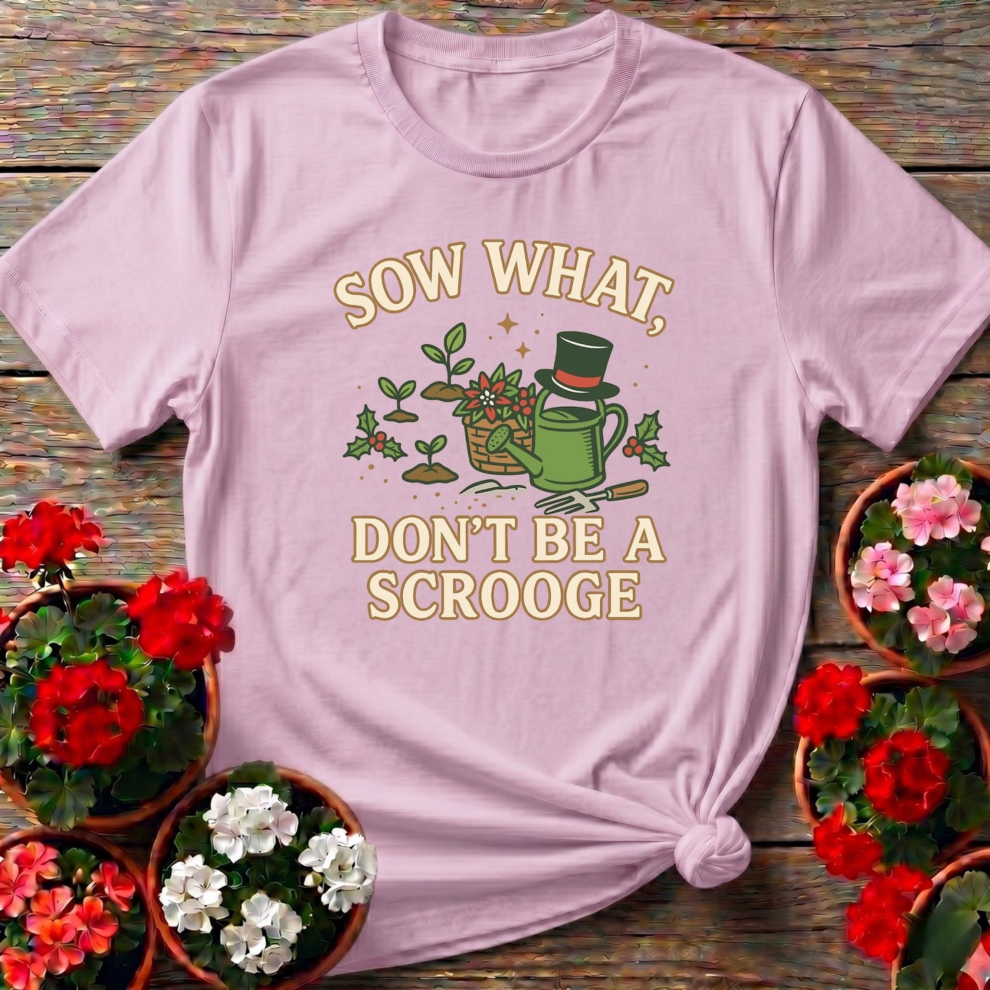 Sow What Dont Be A Scrooge Christmas Tee - GardeningTshirts