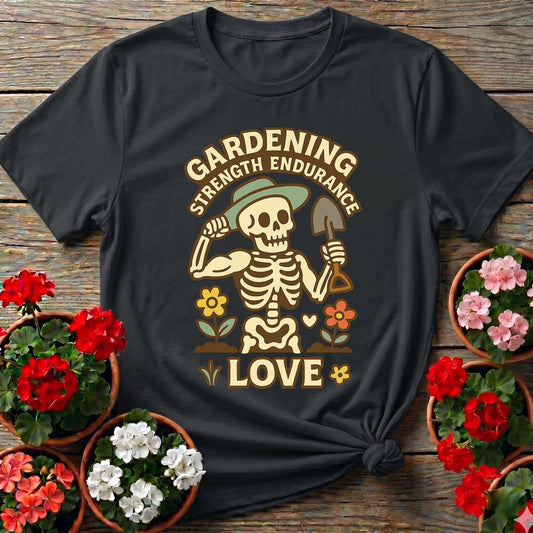 Strength Endurance Love Gardening Skeleton T-shirt - GardeningTshirts