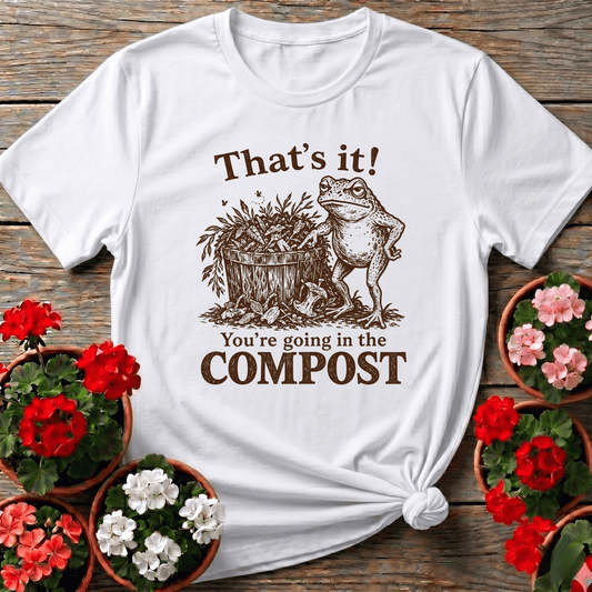 That's It You're Going in the Compost Frog Gardening Tee - GardeningTshirts