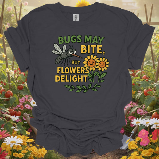 Title Bugs May Bite, But Flowers Delight witty gardening tee - GardeningTshirts